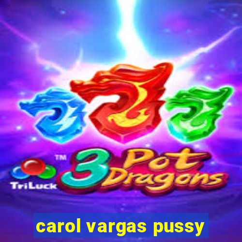 carol vargas pussy